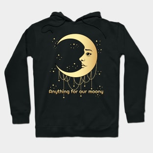 Anything for our moony, moon lover Hoodie